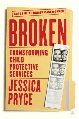 Zlomené: Zápisky bývalej pracovníčky z prípadu: Transformácia služieb na ochranu detí - Broken: Transforming Child Protective Services--Notes of a Former Caseworker