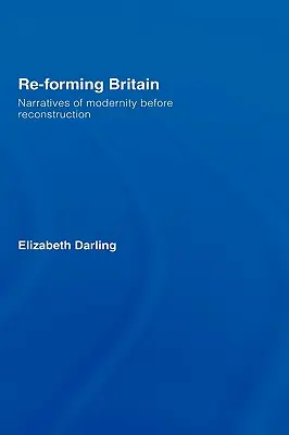 Re-forming Britain: Naratívy modernity pred rekonštrukciou - Re-forming Britain: Narratives of Modernity before Reconstruction