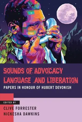 Zvuky advokácie, jazyka a oslobodenia: Dokumenty na počesť Huberta Devonisha - Sounds of Advocacy, Language and Liberation: Papers in Honour of Hubert Devonish