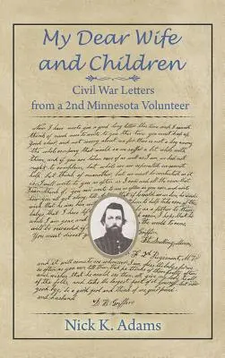 Moja drahá manželka a deti: Občianska vojna: listy 2. dobrovoľníka z Minnesoty - My Dear Wife and Children: Civil War Letters from a 2nd Minnesota Volunteer