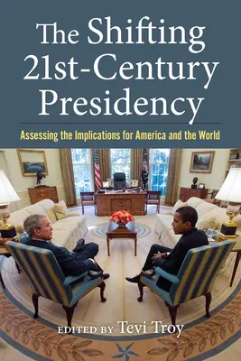 The Shifting Twenty-First-Century Presidency (Posun v predsedníctve dvadsiateho prvého storočia): Posúdenie dôsledkov pre Ameriku a svet - The Shifting Twenty-First-Century Presidency: Assessing the Implications for America and the World