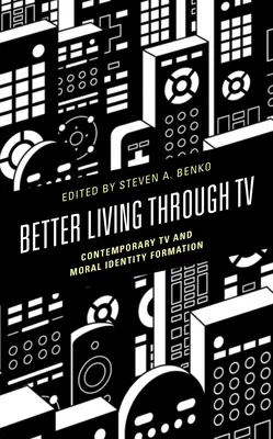 Lepší život prostredníctvom televízie: Súčasná televízia a formovanie morálnej identity - Better Living through TV: Contemporary TV and Moral Identity Formation