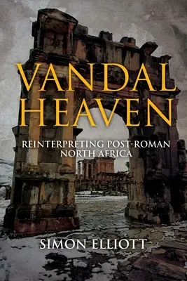 Vandalské nebo: Reinterpretácia post-rímskej severnej Afriky - Vandal Heaven: Reinterpreting Post-Roman North Africa