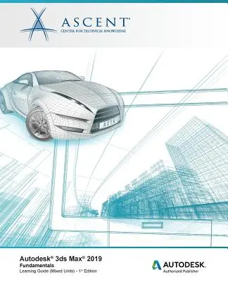 Autodesk 3ds Max 2019: Základy (zmiešané jednotky): Autorizovaný vydavateľ spoločnosti Autodesk - Autodesk 3ds Max 2019: Fundamentals (Mixed Units): Autodesk Authorized Publisher
