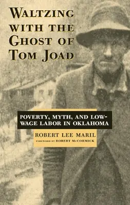 Valčík s duchom Toma Joada: Chudoba, mýtus a nízko platená práca v Oklahome - Waltzing with the Ghost of Tom Joad: Poverty, Myth, and Low-Wage Labor in Oklahoma