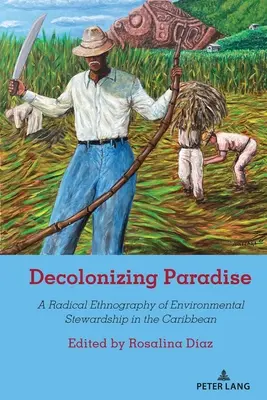 Dekolonizácia raja: Radikálna etnografia starostlivosti o životné prostredie v Karibiku - Decolonizing Paradise: A Radical Ethnography of Environmental Stewardship in the Caribbean