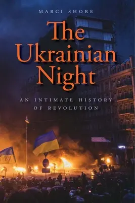 Ukrajinská noc: Ukrajinské dejiny: intímne dejiny revolúcie - The Ukrainian Night: An Intimate History of Revolution