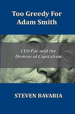 Príliš chamtivý pre Adama Smitha: Odmeňovanie generálnych riaditeľov a zánik kapitalizmu - Too Greedy for Adam Smith: CEO Pay and the Demise of Capitalism