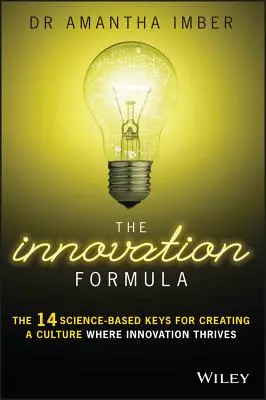 Vzorec inovácie: 14 vedecky podložených kľúčov k vytvoreniu kultúry, v ktorej sa darí inováciám - The Innovation Formula: The 14 Science-Based Keys for Creating a Culture Where Innovation Thrives