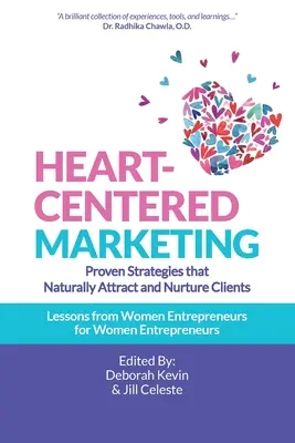 Marketing zameraný na srdce: Marketingové stratégie: osvedčené stratégie, ktoré prirodzene priťahujú a vychovávajú klientov - Heart-Centered Marketing: Proven Strategies That Naturally Attract and Nurture Clients