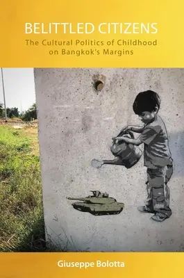 Znevažovaní občania: Kultúrna politika detstva na okraji Bangkoku - Belittled Citizens: The Cultural Politics of Childhood on Bangkok's Margins