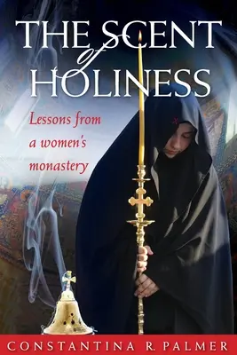 Vôňa svätosti: Vôňa svätosti: Lekcie zo ženského kláštora - The Scent of Holiness: Lessons from a Women's Monastery