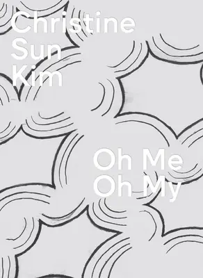 Christine Sun Kimová: Oh Me Oh My - Christine Sun Kim: Oh Me Oh My