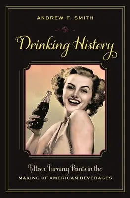 História pitia: Pätnásť zlomových momentov v tvorbe amerických nápojov - Drinking History: Fifteen Turning Points in the Making of American Beverages
