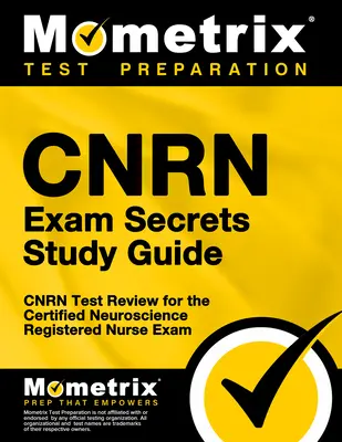 Cnrn Exam Secrets Study Guide: Cnrn Test Review for the Certified Neuroscience Registered Nurse Exam (Prehľad testov Cnrn na skúšku pre certifikované neurologické sestry) - Cnrn Exam Secrets Study Guide: Cnrn Test Review for the Certified Neuroscience Registered Nurse Exam