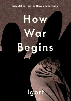 Ako sa začína vojna: Depeše z ukrajinskej invázie - How War Begins: Dispatches from the Ukrainian Invasion