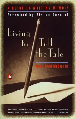 Žiť a rozprávať: Príručka pre písanie memoárov - Living to Tell the Tale: A Guide to Writing Memoir
