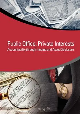 Verejný úrad, súkromné záujmy: Zodpovednosť prostredníctvom zverejňovania príjmov a majetku - Public Office, Private Interests: Accountability Through Income and Asset Disclosure