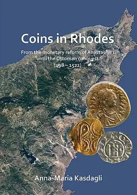 Mince na Rhodose: Od menovej reformy Anastázia I. až po dobytie Osmanmi - Coins in Rhodes: From the Monetary Reform of Anastasius I Until the Ottoman Conquest