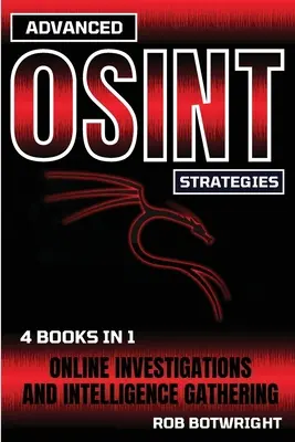 Pokročilé stratégie OSINT: Online vyšetrovanie a zhromažďovanie spravodajských informácií - Advanced OSINT Strategies: Online Investigations And Intelligence Gathering