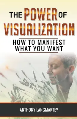 Sila vizualizácie: Ako zhmotniť to, čo chcete - The Power of Visualization: How to Manifest What You Want