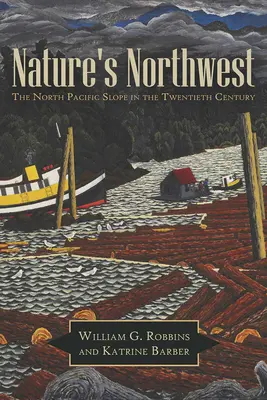 Príroda na severozápade: Severný svah Tichého oceánu v dvadsiatom storočí - Nature's Northwest: The North Pacific Slope in the Twentieth Century