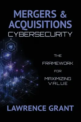 Fúzie a akvizície Kybernetická bezpečnosť: Rámec pre maximalizáciu hodnoty - Mergers & Acquisitions Cybersecurity: The Framework For Maximizing Value
