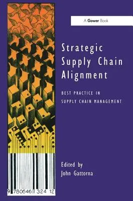 Strategické zosúladenie dodávateľského reťazca: Najlepšia prax v riadení dodávateľského reťazca - Strategic Supply Chain Alignment: Best Practice in Supply Chain Management