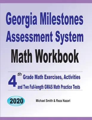 Georgia Milestones Assessment System Math Workbook (Pracovný zošit k systému Georgia Milestones Assessment System): Matematické cvičenia pre 4. ročník, aktivity a dva plnohodnotné cvičné testy GMAS z matematiky - Georgia Milestones Assessment System Math Workbook: 4th Grade Math Exercises, Activities, and Two Full-Length GMAS Math Practice Tests