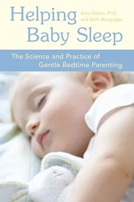 Pomáhame dieťaťu spať: Veda a prax šetrného rodičovstva pred spaním - Helping Baby Sleep: The Science and Practice of Gentle Bedtime Parenting